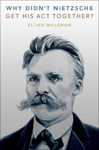 Бумажная книга «Why Didn't Nietzsche Get His Act Together?», автор Элайджа Миллгрэм - фото №1