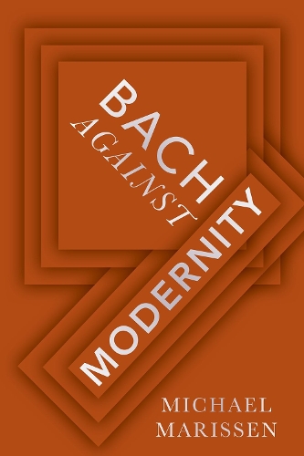 Паперова книга «Bach against Modernity», автор Майкл Маріссен - фото №1