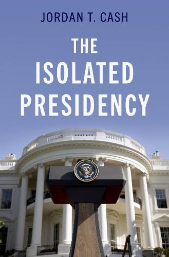 Паперова книга «The Isolated Presidency», автор Джордан Т. Кеш - фото №1