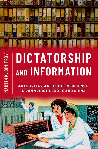 Бумажная книга «Dictatorship and Information: Authoritarian Regime Resilience in Communist Europe and China», автор Мартин К. Димитров - фото №1