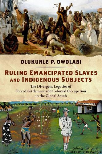 Паперова книга «Ruling Emancipated Slaves and Indigenous Subjects: The Divergent Legacies of Forced Settlement and Colonial Occupation in the Global South», автор Олукунле П. Оволабі - фото №1