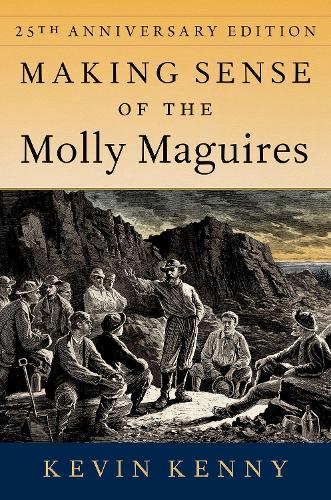 Бумажная книга «Making Sense of the Molly Maguires: Twenty-fifth Anniversary Edition», автор Кевин Кенни - фото №1