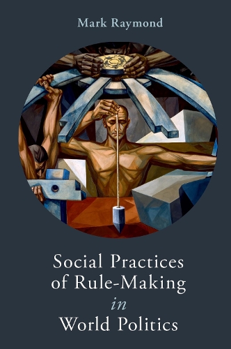 Бумажная книга «Social Practices of Rule-Making in World Politics», автор Марк Рэймонд - фото №1