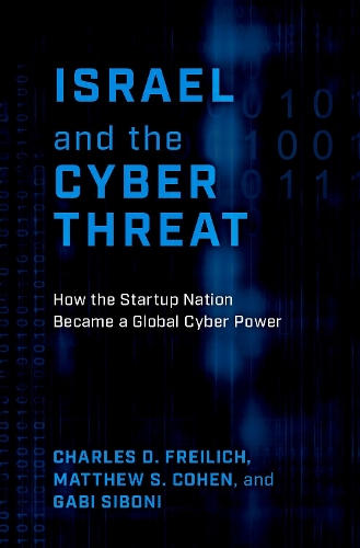 Паперова книга «Israel and the Cyber Threat: How the Startup Nation Became a Global Cyber Power», авторів Чарльз Д. Фрейліх, Габі Сібоні, Метью С. Коен - фото №1