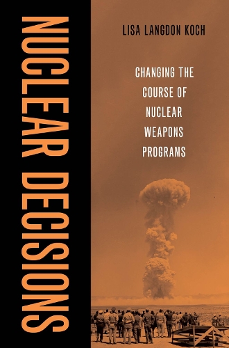 Бумажная книга «Nuclear Decisions: Changing the Course of Nuclear Weapons Programs», автор Лиза Лэнгдон Кох - фото №1