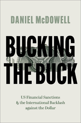 Паперова книга «Bucking the Buck: US Financial Sanctions and the International Backlash against the Dollar», автор Деніел МакДауелл - фото №1