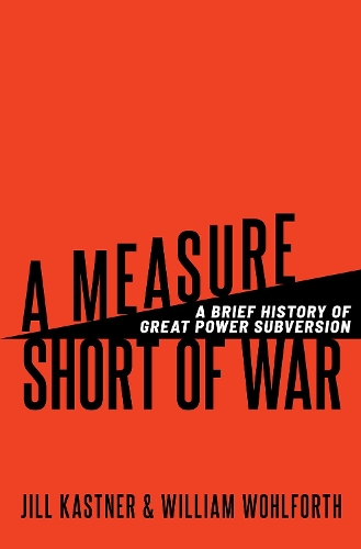 Паперова книга «A Measure Short of War: A Brief History of Great Power Subversion», автор Вільям К. Волфорт - фото №1