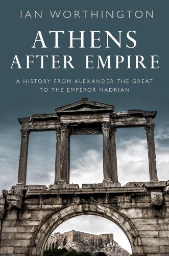 Бумажная книга «Athens After Empire: A History from Alexander the Great to the Emperor Hadrian», автор Ян Уортингтон - фото №1