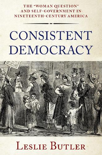 Паперова книга «Consistent Democracy: The "Woman Question" and Self-Government in Nineteenth-Century America», автор Леслі Батлер - фото №1