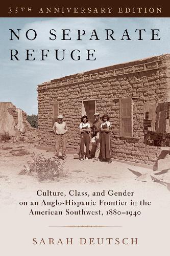 Бумажная книга «No Separate Refuge: Culture, Class, and Gender on an Anglo-Hispanic Frontier in the American Southwest, 1880-1940- 35th Anniversary Edition», автор Сара Дойч - фото №1