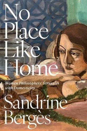 Бумажная книга «No Place Like Home: Women Philosophers' Struggles with Domesticity», автор Сандрин Берже - фото №1
