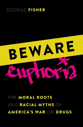 Бумажная книга «Beware Euphoria: The Moral Roots and Racial Myths of America's War on Drugs», автор Джордж Фишер - фото №1