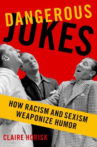 Паперова книга «Dangerous Jokes: How Racism and Sexism Weaponize Humor», автор Клер Горіск - фото №1