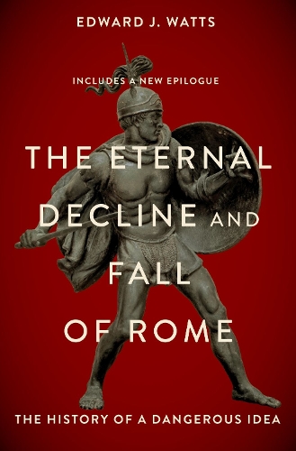 Бумажная книга «The Eternal Decline and Fall of Rome: The History of a Dangerous Idea», автор Эдвард Уоттс - фото №1