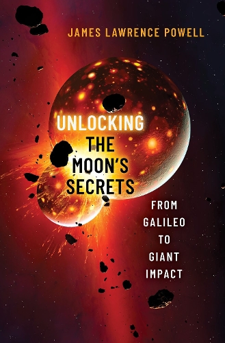 Бумажная книга «Unlocking the Moon's Secrets: From Galileo to Giant Impact», автор Джеймс Лоуренс Пауэлл - фото №1