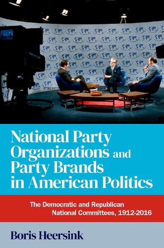 Бумажная книга «National Party Organizations and Party Brands in American Politics: The Democratic and Republican National Committees, 1912-2016», автор Борис Херсинк - фото №1