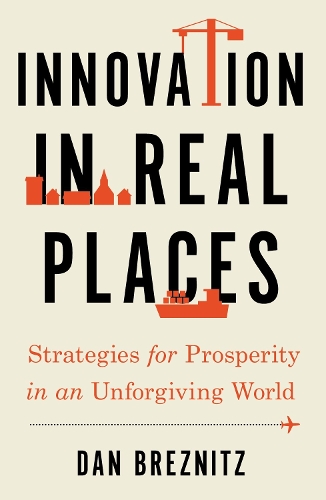 Бумажная книга «Innovation in Real Places: Strategies for Prosperity in an Unforgiving World», автор Дэн Брезниц - фото №1