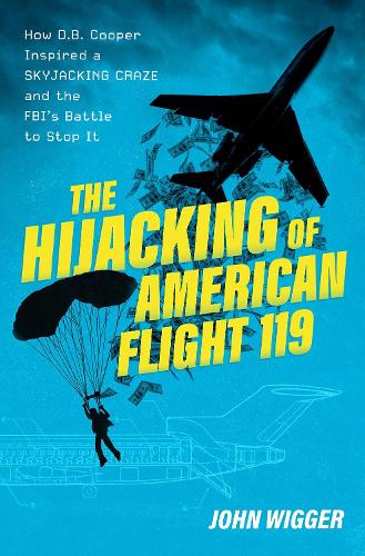 Бумажная книга «The Hijacking of American Flight 119: How D.B. Cooper Inspired a Skyjacking Craze and the FBI's Battle to Stop It», автор Джон Виггер - фото №1