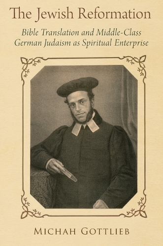 Бумажная книга «The Jewish Reformation: Bible Translation and Middle-Class German Judaism as Spiritual Enterprise», автор Миха Готлиб - фото №1