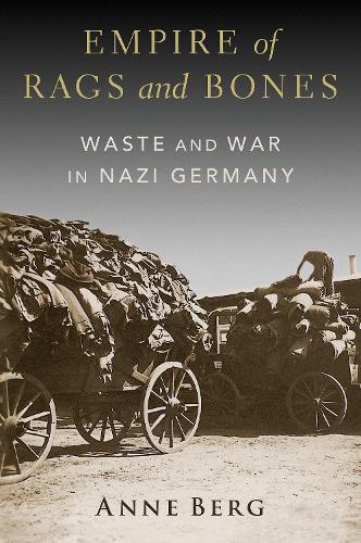 Бумажная книга «Empire of Rags and Bones: Waste and War in Nazi Germany», автор Анн Берг - фото №1
