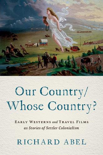 Бумажная книга «Our Country/Whose Country?: Early Westerns and Travel Films as Stories of Settler Colonialism», автор Ричард Абель - фото №1