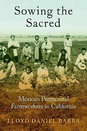 Бумажная книга «Sowing the Sacred: Mexican Pentecostal Farmworkers in California», автор Ллойд Дэниел Барба - фото №1
