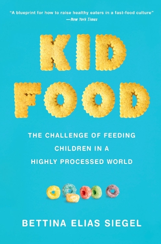 Паперова книга «Kid Food: The Challenge of Feeding Children in a Highly Processed World», автор Беттіна Еліас Сіґель - фото №1