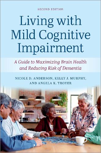 Бумажная книга «Living with Mild Cognitive Impairment: A Guide to Maximizing Brain Health and Reducing the Risk of Dementia», авторов Анжела К. Тройер, Келли Дж. Мерфи, Николь Д. Андерсон - фото №1