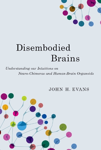 Бумажная книга «Disembodied Brains: Understanding our Intuitions on Human-Animal Neuro-Chimeras and Human Brain Organoids», автор Джон Х. Эванс - фото №1