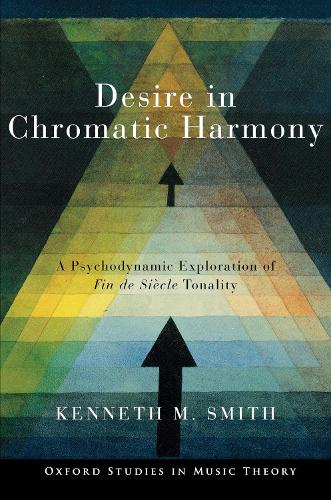 Бумажная книга «Desire in Chromatic Harmony: A Psychodynamic Exploration of Fin de Siècle Tonality», автор Кеннет М. Смит - фото №1