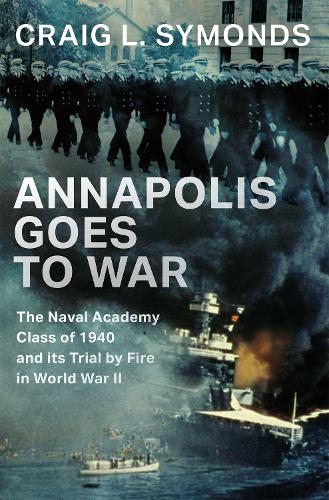 Бумажная книга «Annapolis Goes to War: The Naval Academy Class of 1940 and its Trial by Fire in World War II», автор Крейг Л. Саймондс - фото №1