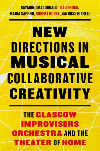 Бумажная книга «New Directions in Musical Collaborative Creativity: The Glasgow Improvisers Orchestra and the Theater of Home», авторов Роберт Берк, Тиа ДеНора - фото №1