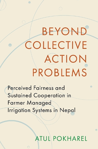 Бумажная книга «Beyond Collective Action Problems: Perceived Fairness and Sustained Cooperation in Farmer Managed Irrigation Systems in Nepal», автор Атул Покхарел - фото №1