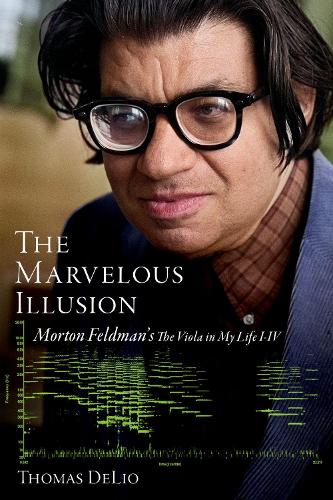 Бумажная книга «The Marvelous Illusion: Morton Feldman's The Viola in My Life I-IV», автор Томас Делио - фото №1
