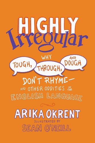 [object Object] «Highly Irregular: Why Tough, Through, and Dough Don't Rhyme—And Other Oddities of the English Language» - фото №1