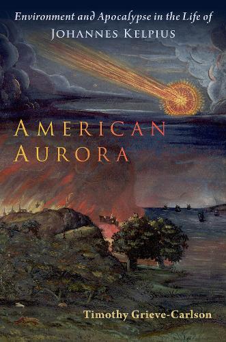 Бумажная книга «American Aurora: Environment and Apocalypse in the Life of Johannes Kelpius», автор Тимоти Грив-Карлсон - фото №1