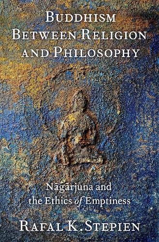 Бумажная книга «Buddhism Between Religion and Philosophy: Nāgārjuna and the Ethics of Emptiness», автор Рафал К. Степиен - фото №1