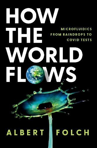 Паперова книга «How the World Flows: Microfluidics from Raindrops to Covid Tests», автор Альберт Фольч - фото №1