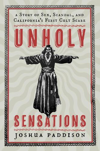 Паперова книга «Unholy Sensations: A Story of Sex, Scandal, and California's First Cult Scare», автор Джошуа Педдісон - фото №1