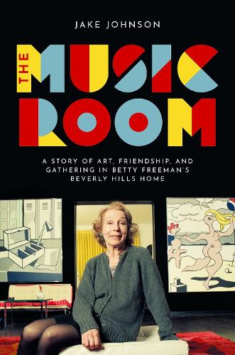 Бумажная книга «The Music Room: A Story of Art, Friendship, and Gathering in Betty Freeman's Beverly Hills Home», автор Джейк Джонсон - фото №1