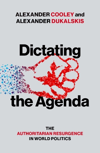 Бумажная книга «Dictating the Agenda: The Authoritarian Resurgence in World Politics», авторов Александр Кули, Александр Дукальскис - фото №1