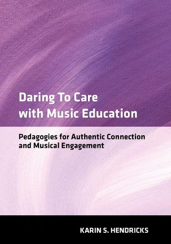 Бумажная книга «Daring to Care with Music Education: Pedagogies for Authentic Connection and Musical Engagement», автор Карин С. Хендрикс - фото №1