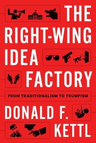 Паперова книга «The Right-Wing Idea Factory: From Traditionalism to Trumpism», автор Дональд Ф. Кеттл - фото №1