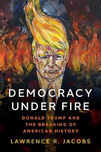 Бумажная книга «Democracy under Fire: Donald Trump and the Breaking of American History», автор Лоуренс Р. Джейкобс - фото №1