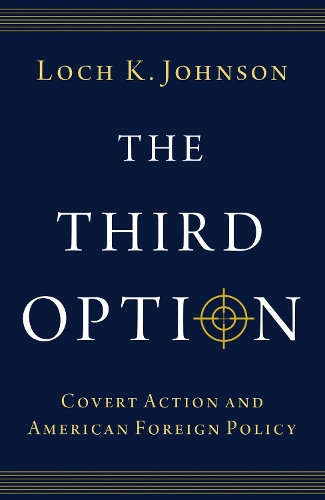 Паперова книга «The Third Option: Covert Action and American Foreign Policy», автор Лох К. Джонсон - фото №1
