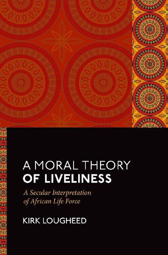 Бумажная книга «A Moral Theory of Liveliness: A Secular Interpretation of African Life Force», автор Кирк Лугид - фото №1