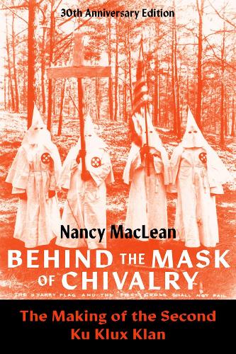 Бумажная книга «Behind the Mask of Chivalry: The Making of the Second Ku Klux Klan- 30th Anniversary Edition», автор Нэнси Маклин - фото №1