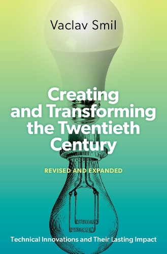 Бумажная книга «Creating and Transforming the Twentieth Century, Revised and Expanded: Technical Innovations and Their Lasting Impact», автор Вацлав Смил - фото №1