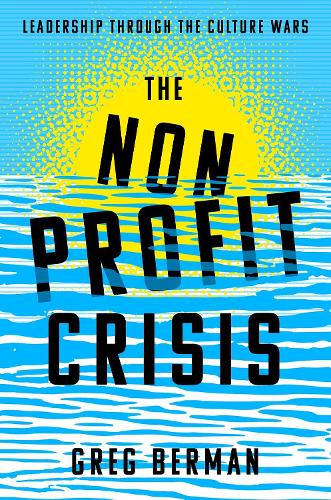 Бумажная книга «The Nonprofit Crisis: Leadership Through the Culture Wars», автор Грег Берман - фото №1