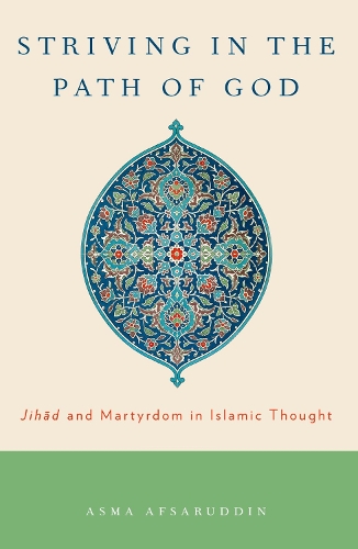 Бумажная книга «Striving in the Path of God: Jihad and Martyrdom in Islamic Thought», автор Асма Афсаруддин - фото №1